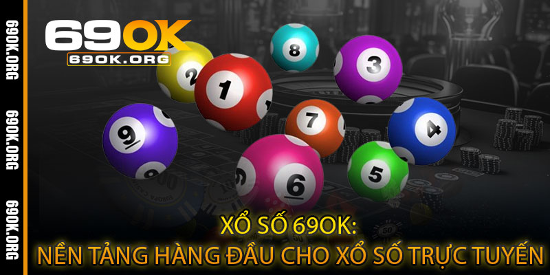Xổ Số 69OK: Nền Tảng Hàng Đầu Cho Xổ Số Trực Tuyến