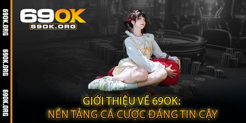 Giới Thiệu về 69OK: Nền Tảng Cá Cược Đáng Tin Cậy