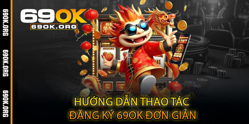 Hướng dẫn thao tác đăng ký 69OK đơn giản